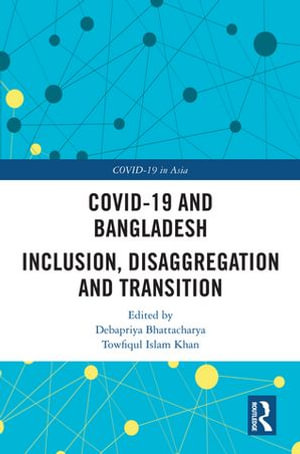 COVID-19 and Bangladesh : Inclusion, Disaggregation and Transition - Debapriya Bhattacharya