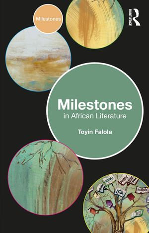Milestones in African Literature : Milestones - Toyin Falola