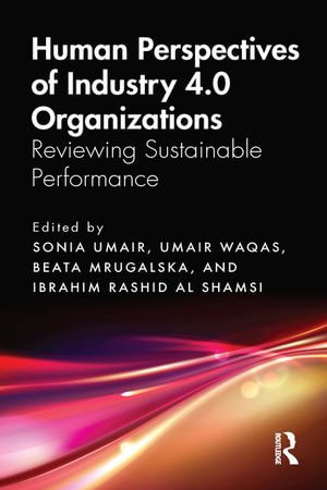 Human Perspectives of Industry 4.0 Organizations : Reviewing Sustainable Performance - Sonia Umair