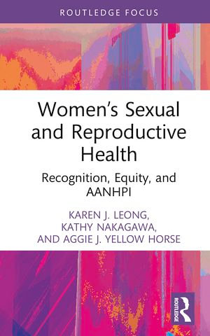 Women's Sexual and Reproductive Health : Recognition, Equity, and AANHPI - Karen J. Leong
