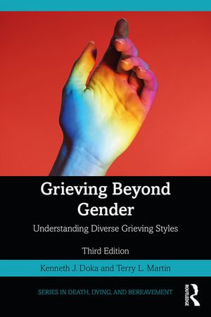 Grieving Beyond Gender : Understanding Diverse Grieving Styles - Kenneth J. Doka