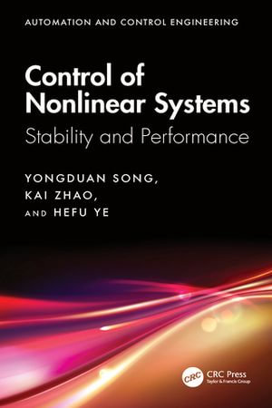 Control of Nonlinear Systems : Stability and Performance - Yongduan Song