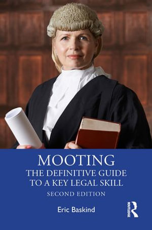 Mooting : The Definitive Guide to a Key Legal Skill - Eric Baskind