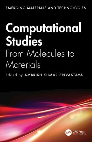 Computational Studies : From Molecules to Materials - Ambrish Kumar Srivastava