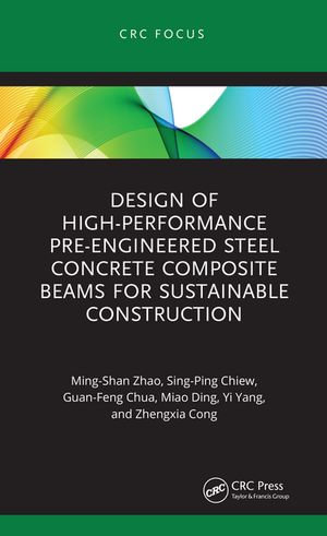 Design of High-performance Pre-engineered Steel Concrete Composite Beams for Sustainable Construction - Ming-Shan Zhao