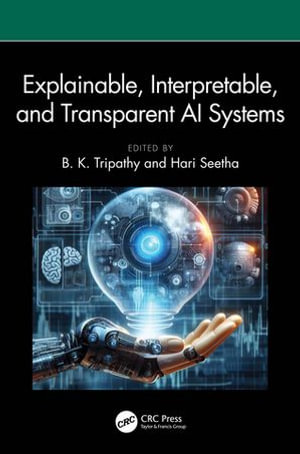 Explainable, Interpretable, and Transparent AI Systems - B. K. Tripathy