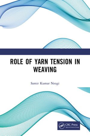 Role of Yarn Tension in Weaving - Samir Kumar Neogi