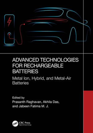 Advanced Technologies for Rechargeable Batteries : Metal Ion, Hybrid, and Metal-Air Batteries - Prasanth Raghavan