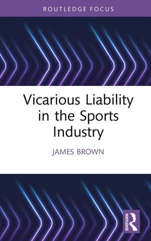 Vicarious Liability in the Sports Industry : Ethics and Sport - James Brown