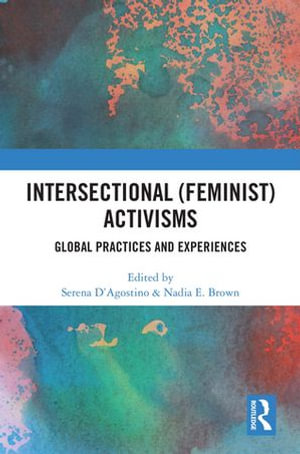 Intersectional (Feminist) Activisms : Global Practices and Experiences - Serena D’Agostino