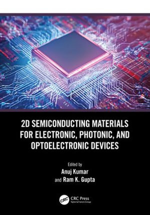 2D Semiconducting Materials for Electronic, Photonic, and Optoelectronic Devices - Anuj Kumar