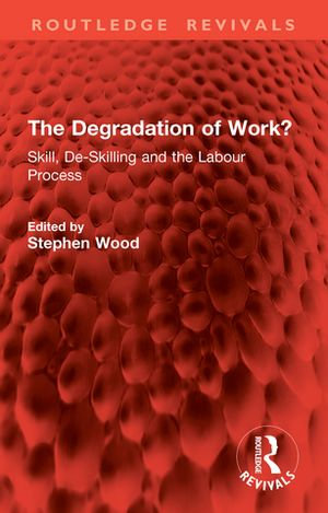 The Degradation of Work? : Skill, De-Skilling and the Labour Process - Stephen Wood