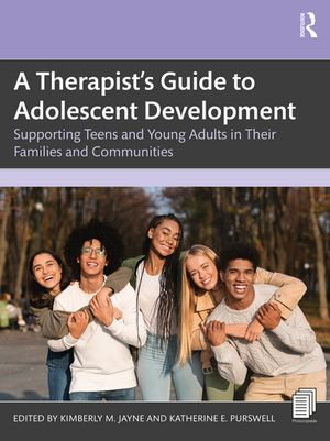 A Therapist's Guide to Adolescent Development : Supporting Teens and Young Adults in Their Families and Communities - Kimberly M. Jayne