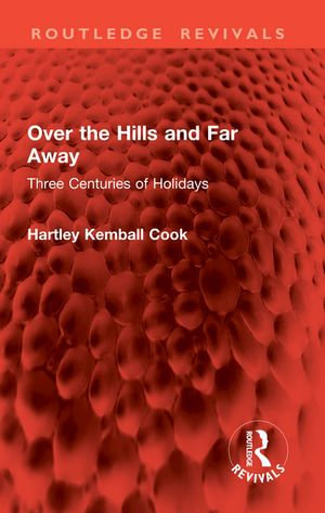 Over the Hills and Far Away : Three Centuries of Holidays - Hartley Kemball Cook