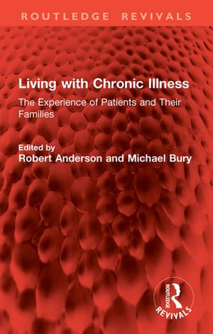 Living with Chronic Illness : The Experience of Patients and Their Families - Robert Anderson