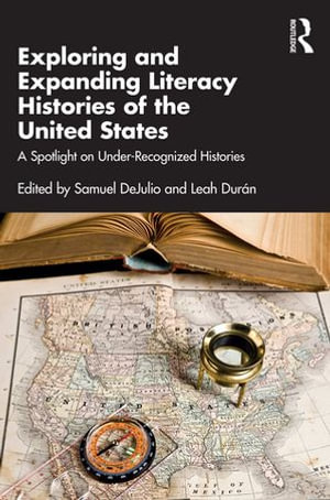 Exploring and Expanding Literacy Histories of the United States : A Spotlight on Under-Recognized Histories - Samuel DeJulio