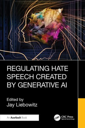 Regulating Hate Speech Created by Generative AI - Jay Liebowitz