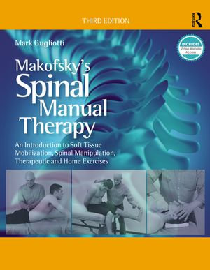 Makofsky's Spinal Manual Therapy : An Introduction to Soft Tissue Mobilization, Spinal Manipulation, Therapeutic and Home Exercises - Mark Gugliotti