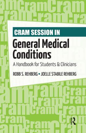 Cram Session in General Medical Conditions : A Handbook for Students and Clinicians - Robb Rehberg