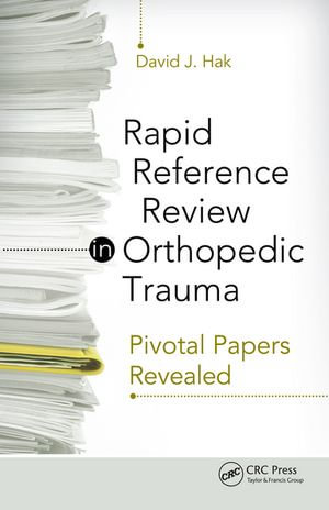 Rapid Reference Review in Orthopedic Trauma : Pivotal Papers Revealed - David Hak