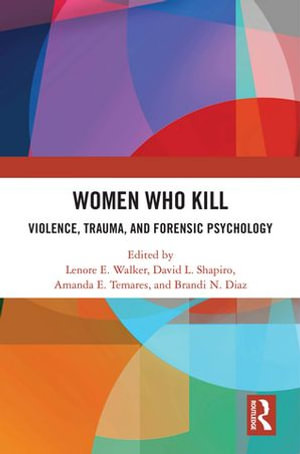 Women Who Kill : Violence, Trauma, and Forensic Psychology - David Shapiro