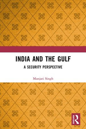 India and the Gulf : A Security Perspective - Manjari Singh