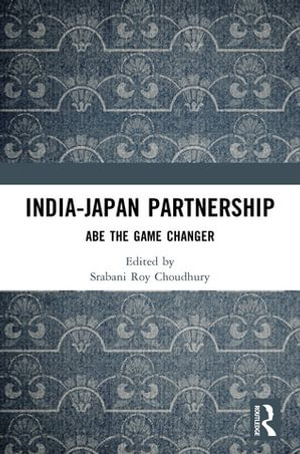 India-Japan Partnership : Abe the Game Changer - Srabani Roy Choudhury