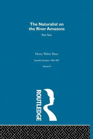 The Naturalist on the River Amazons Vol II : Scientific Travellers VI - Henry Walter Bates