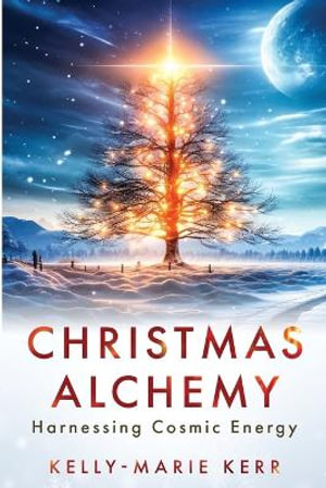 Christmas Alchemy - Harnessing Cosmic Energy - Kerr