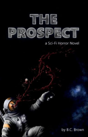 The Prospect : A Sci-Fi Horror Novel - B. C. Brown