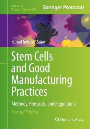 Stem Cells and Good Manufacturing Practices : Methods, Protocols, and Regulations - Kursad Turksen