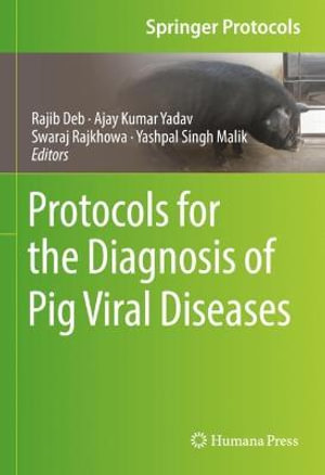 Protocols for the Diagnosis of Pig Viral Diseases : Springer Protocols Handbooks - Rajib Deb