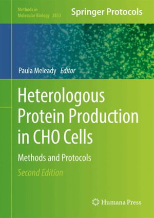 Heterologous Protein Production in CHO Cells : Methods and Protocols - Paula Meleady