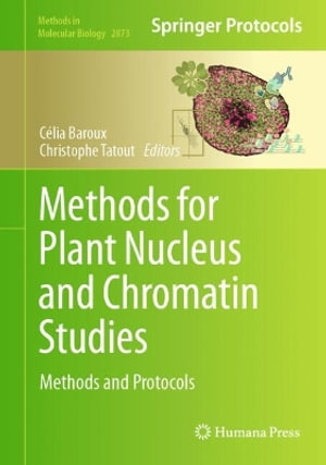 Methods for Plant Nucleus and Chromatin Studies : Methods and Protocols - CÃ©lia Baroux