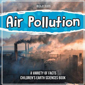 Air Pollution | Learning More About It | Children's Earth Sciences Book - Bold Kids