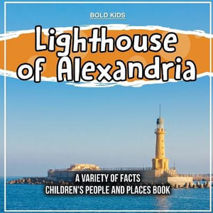 Lighthouse of Alexandria | A Variety Of Facts | Children's People And Places Book - Bold Kids