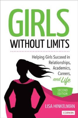 Girls Without Limits : Helping Girls Succeed in Relationships, Academics, Careers, and Life - Lisa Marie Hinkelman