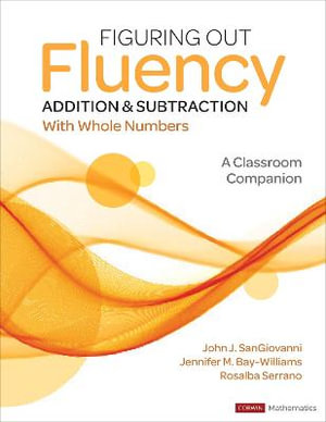 Figuring Out Fluency - Addition and Subtraction With Whole Numbers : A Classroom Companion - John J. SanGiovanni