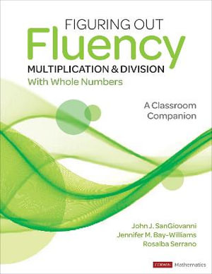 Figuring Out Fluency - Multiplication and Division With Whole Numbers : A Classroom Companion - John J. SanGiovanni