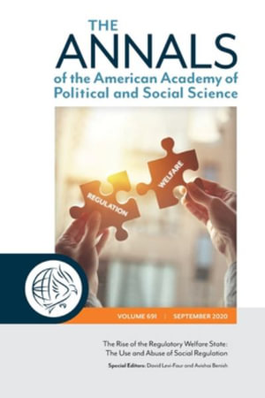 The ANNALS of the American Academy of Political and Social Science : The Rise of the Regulatory Welfare State: The Use and Abuse of Social Re - Avishai Benish