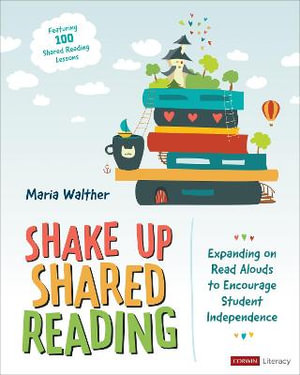 Shake Up Shared Reading : Expanding on Read Alouds to Encourage Student Independence - Maria P. Walther