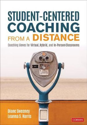 Student-Centered Coaching From a Distance : Coaching Moves for Virtual, Hybrid, and In-Person Classrooms - Diane Sweeney