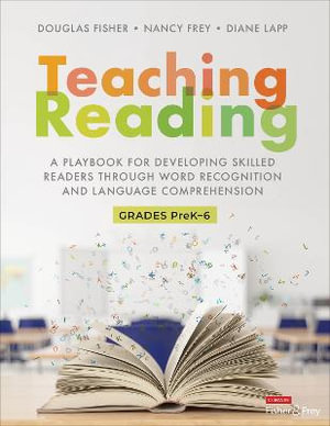 Teaching Reading : A Playbook for Developing Skilled Readers Through Word Recognition and L - Douglas Fisher