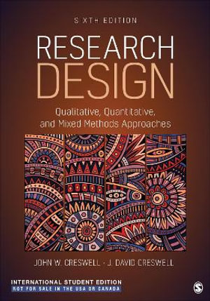 Research Design - International Student Edition : Qualitative, Quantitative, and Mixed Methods Approaches - John W. Creswell