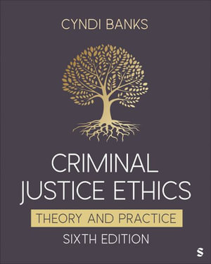 Criminal Justice Ethics : Theory and Practice - Cyndi L. Banks