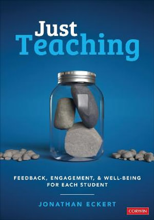 Just Teaching : Feedback, Engagement, and Well-Being for Each Student - Jonathan Eckert