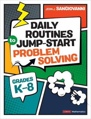 Daily Routines to Jump-Start Problem Solving, Grades K-8 : Corwin Mathematics Series - John J. SanGiovanni