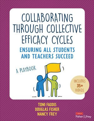 Collaborating Through Collective Efficacy Cycles : Ensuring All Students and Teachers Succeed - Toni Osborn Faddis