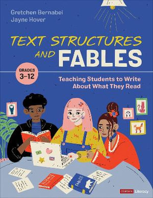 Text Structures and Fables : Teaching Students to Write About What They Read, Grades 3-12 - Gretchen Bernabei