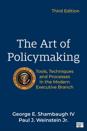 The Art of Policymaking : Tools, Techniques, and Processes in the Modern Executive Branch - George Shambaugh